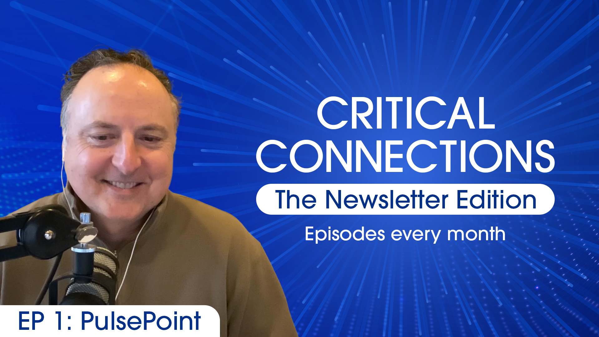 CRITICAL CONNECTIONS The Newsletter Edition - Episodes every month - EP 1: PulsePoint